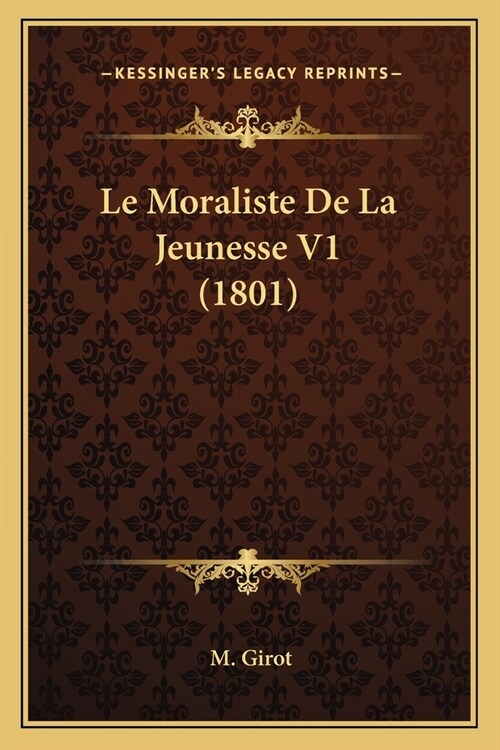 Le Moraliste De La Jeunesse V1 (1801) (Paperback)