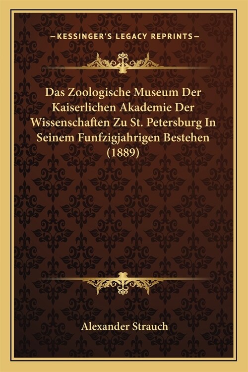 Das Zoologische Museum Der Kaiserlichen Akademie Der Wissenschaften Zu St. Petersburg In Seinem Funfzigjahrigen Bestehen (1889) (Paperback)