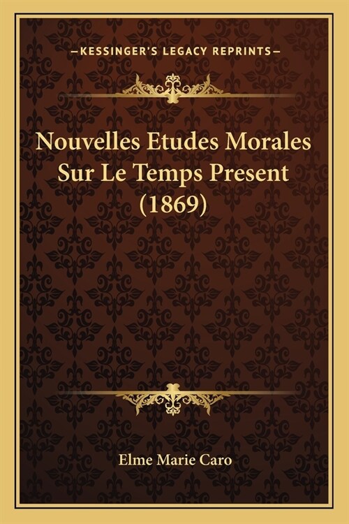 Nouvelles Etudes Morales Sur Le Temps Present (1869) (Paperback)