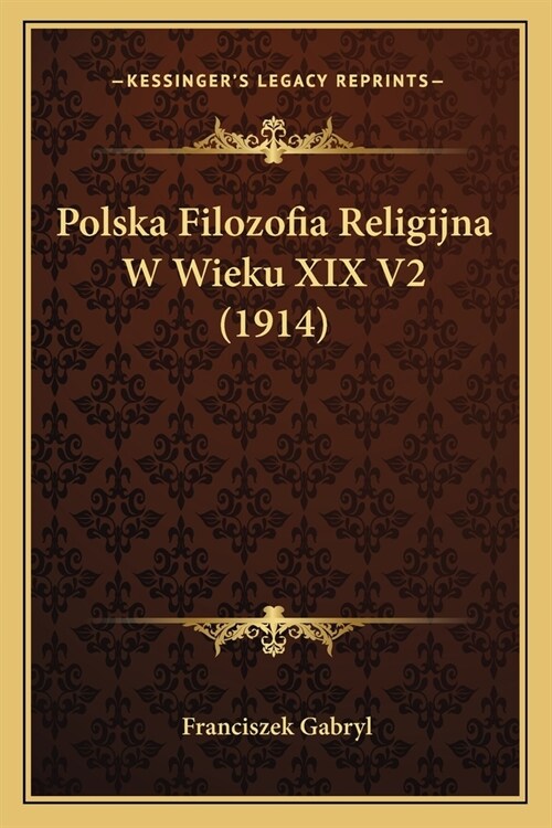 Polska Filozofia Religijna W Wieku XIX V2 (1914) (Paperback)