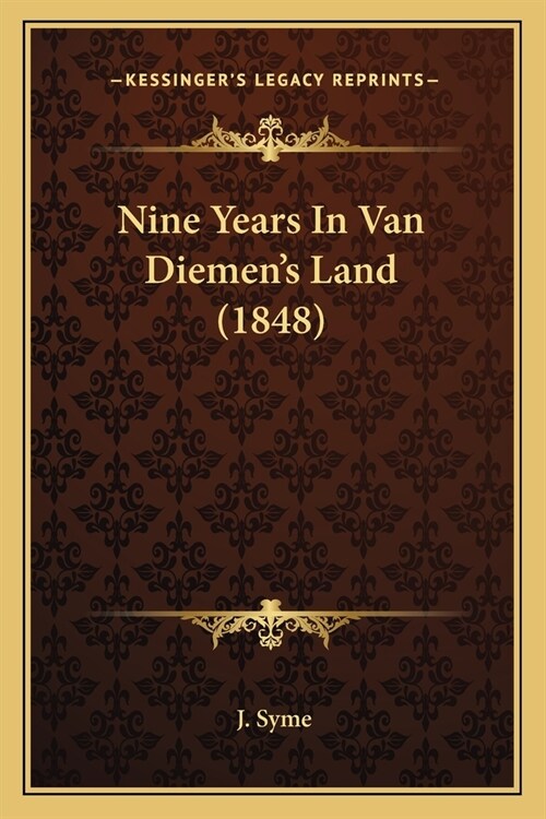 Nine Years In Van Diemens Land (1848) (Paperback)