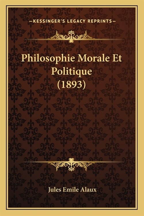 Philosophie Morale Et Politique (1893) (Paperback)