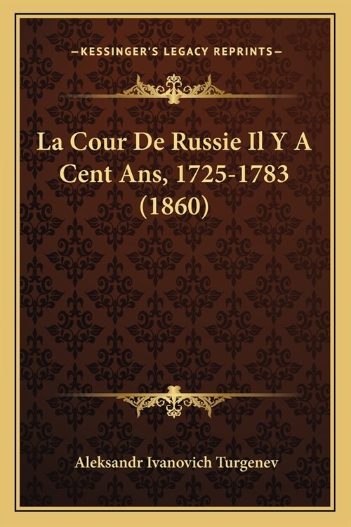 La Cour De Russie Il Y A Cent Ans, 1725-1783 (1860) (Paperback)