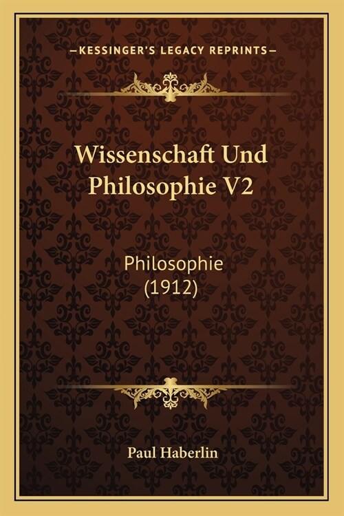 Wissenschaft Und Philosophie V2: Philosophie (1912) (Paperback)