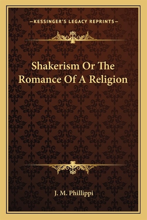 Shakerism Or The Romance Of A Religion (Paperback)