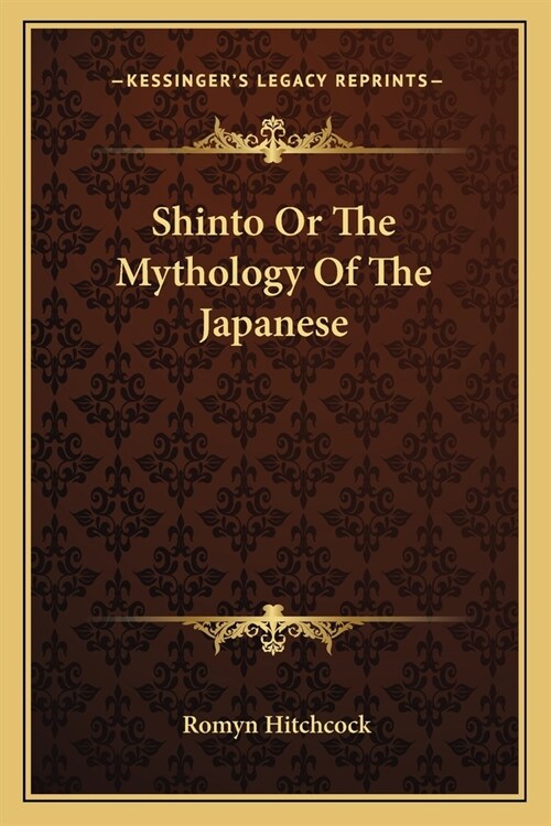 Shinto Or The Mythology Of The Japanese (Paperback)