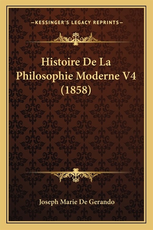 Histoire De La Philosophie Moderne V4 (1858) (Paperback)
