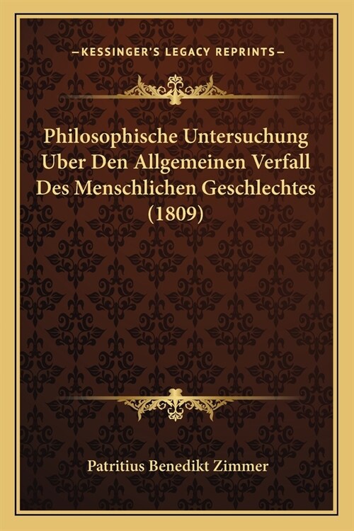 Philosophische Untersuchung Uber Den Allgemeinen Verfall Des Menschlichen Geschlechtes (1809) (Paperback)