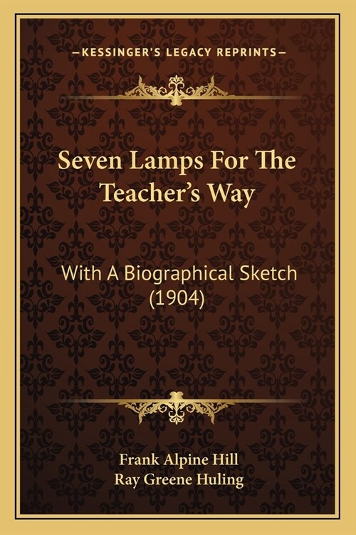 Seven Lamps For The Teachers Way: With A Biographical Sketch (1904) (Paperback)