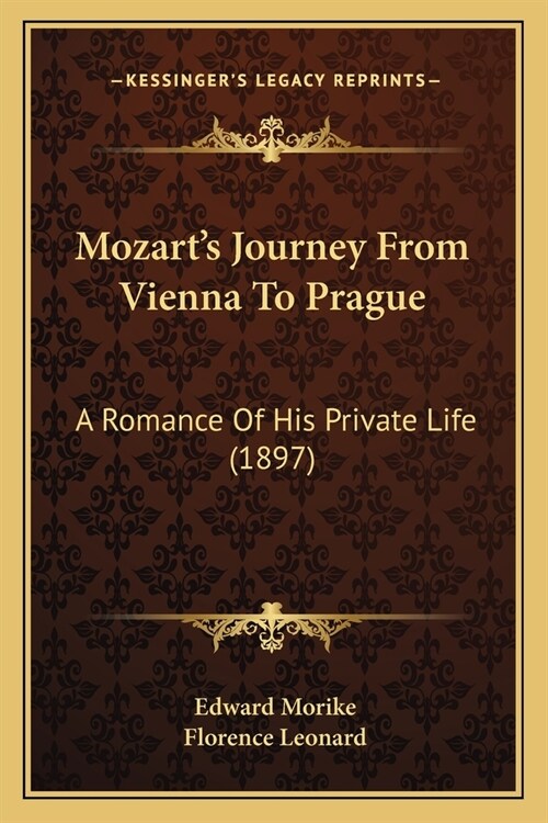 Mozarts Journey From Vienna To Prague: A Romance Of His Private Life (1897) (Paperback)