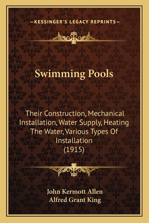 Swimming Pools: Their Construction, Mechanical Installation, Water Supply, Heating The Water, Various Types Of Installation (1915) (Paperback)