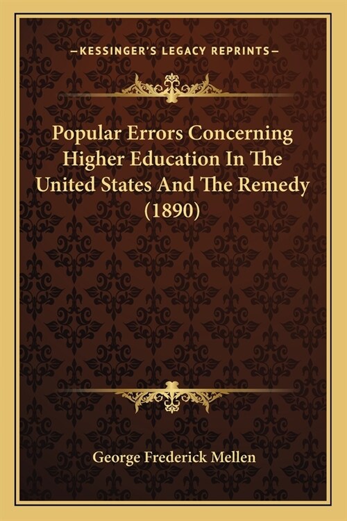 Popular Errors Concerning Higher Education In The United States And The Remedy (1890) (Paperback)