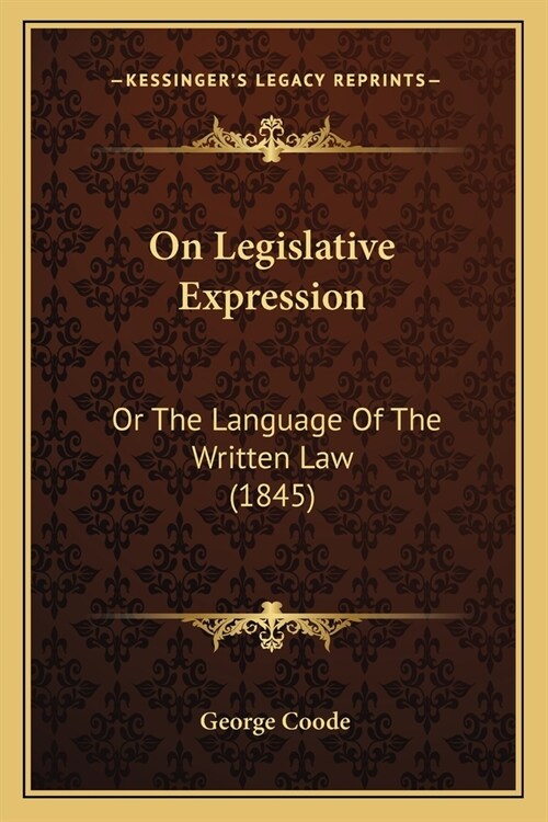 On Legislative Expression: Or The Language Of The Written Law (1845) (Paperback)