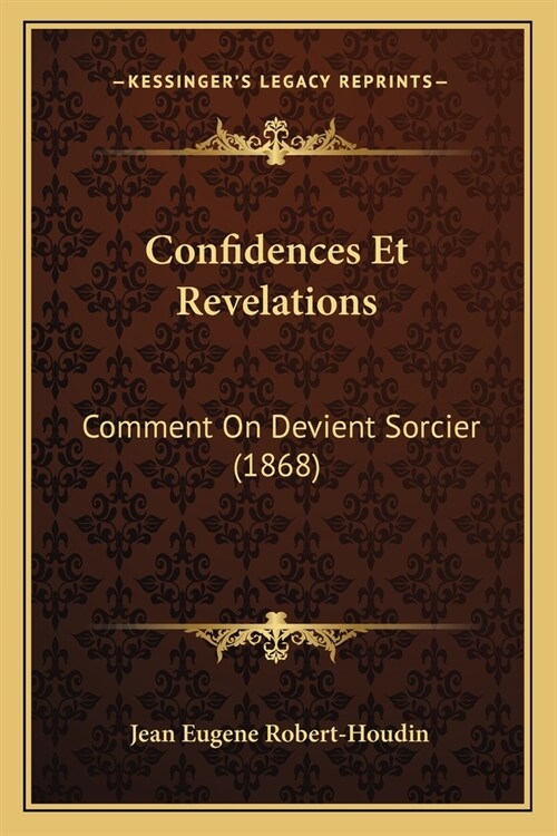 Confidences Et Revelations: Comment On Devient Sorcier (1868) (Paperback)