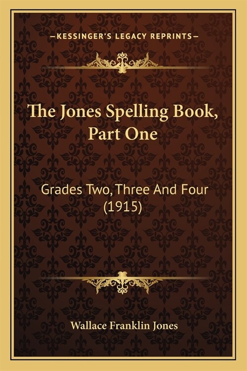 The Jones Spelling Book, Part One: Grades Two, Three And Four (1915) (Paperback)