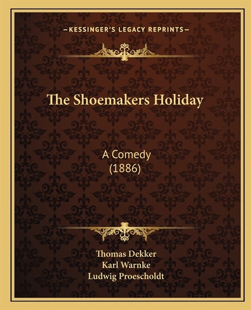The Shoemakers Holiday: A Comedy (1886) (Paperback)