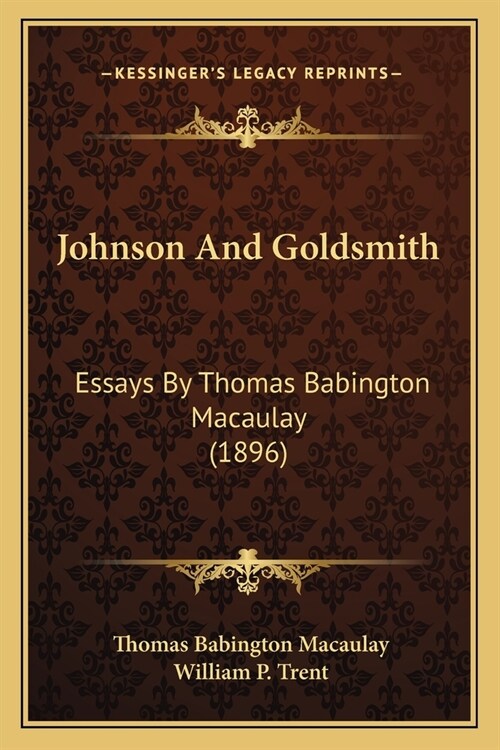 Johnson And Goldsmith: Essays By Thomas Babington Macaulay (1896) (Paperback)