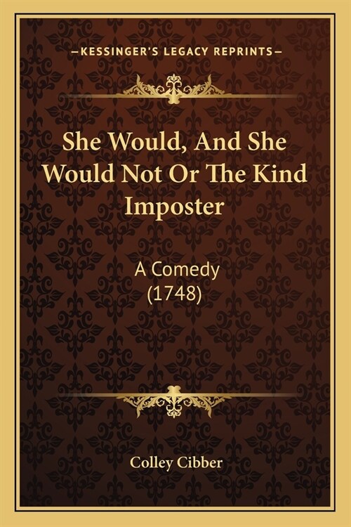 She Would, And She Would Not Or The Kind Imposter: A Comedy (1748) (Paperback)