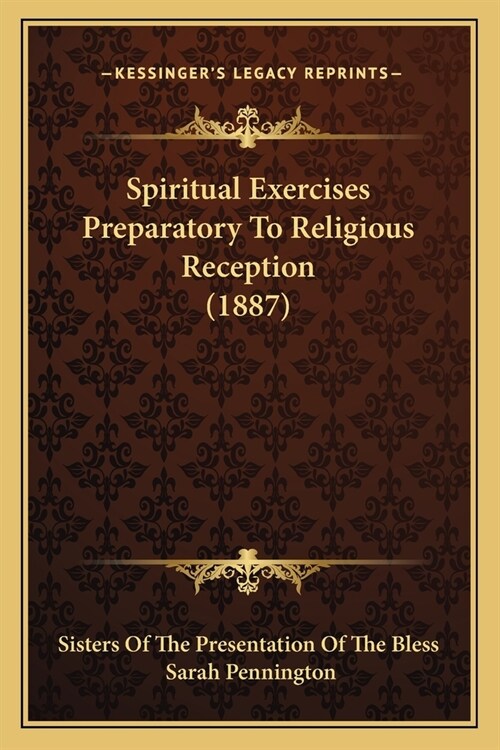 Spiritual Exercises Preparatory To Religious Reception (1887) (Paperback)