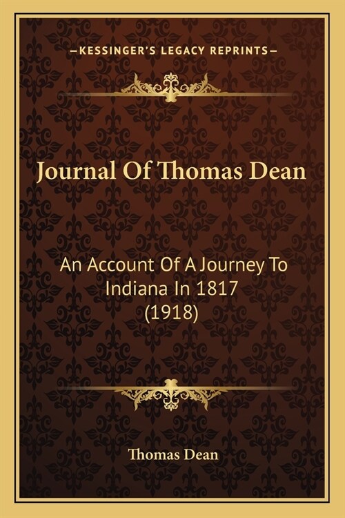 Journal Of Thomas Dean: An Account Of A Journey To Indiana In 1817 (1918) (Paperback)