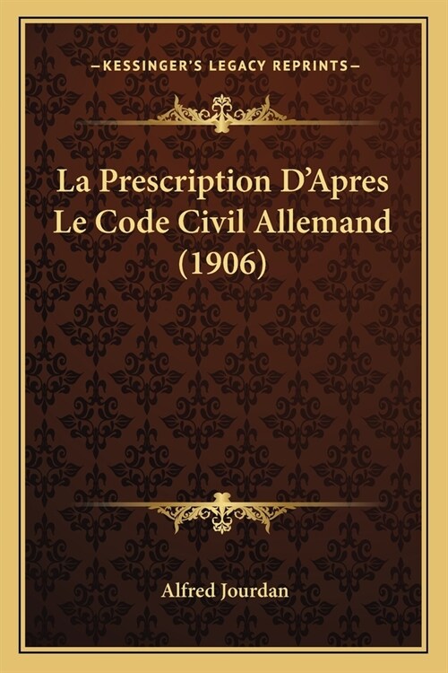 La Prescription DApres Le Code Civil Allemand (1906) (Paperback)