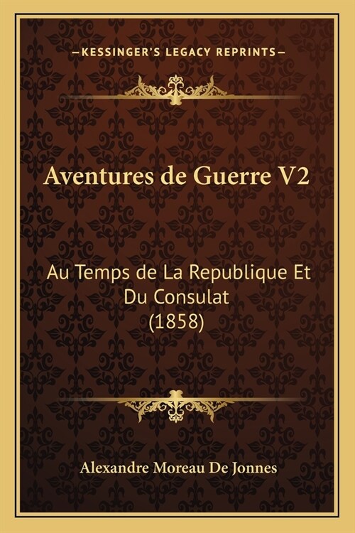 Aventures de Guerre V2: Au Temps de La Republique Et Du Consulat (1858) (Paperback)