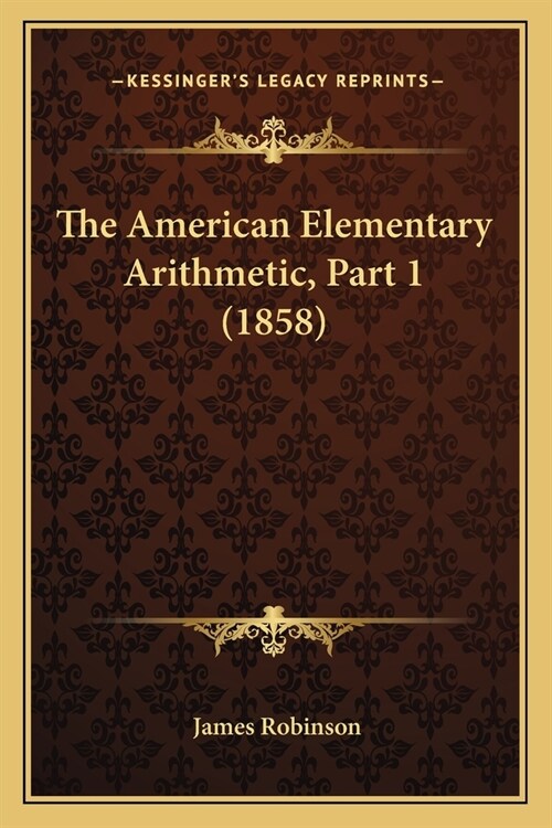 The American Elementary Arithmetic, Part 1 (1858) (Paperback)