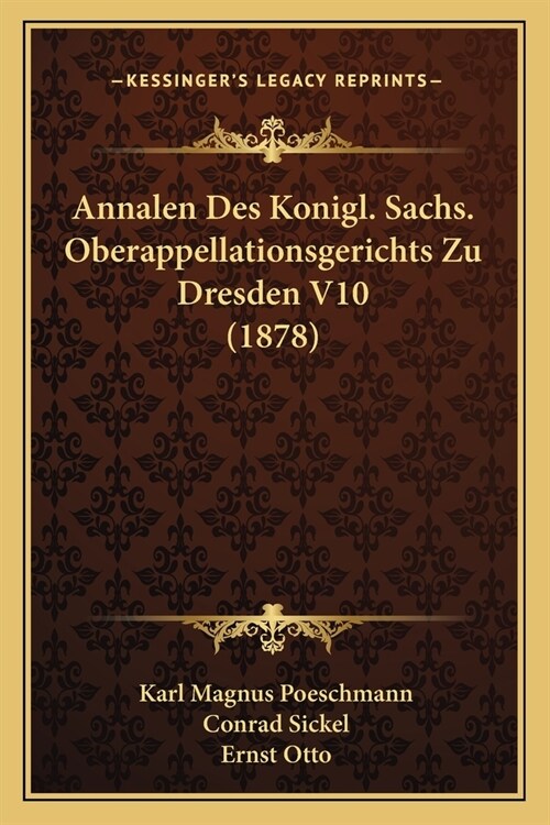 Annalen Des Konigl. Sachs. Oberappellationsgerichts Zu Dresden V10 (1878) (Paperback)