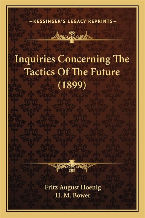 Inquiries Concerning The Tactics Of The Future (1899) (Paperback)