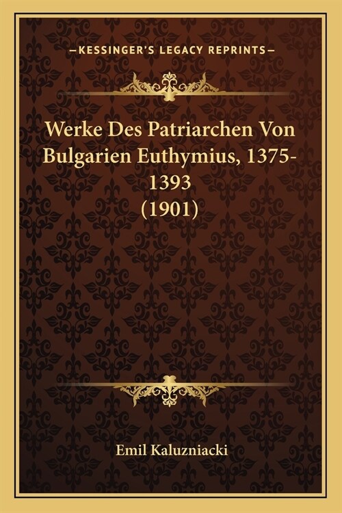 Werke Des Patriarchen Von Bulgarien Euthymius, 1375-1393 (1901) (Paperback)