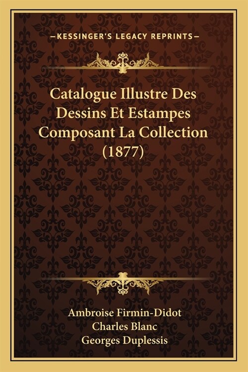 Catalogue Illustre Des Dessins Et Estampes Composant La Collection (1877) (Paperback)