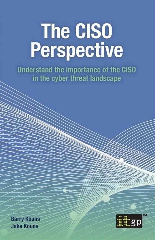 The CISO Perspective: Understand the importance of the CISO in the cyber threat landscape (Paperback)