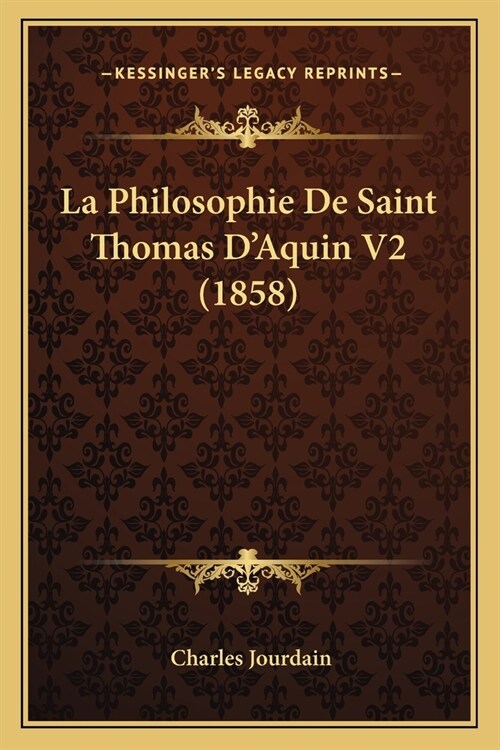 La Philosophie De Saint Thomas DAquin V2 (1858) (Paperback)