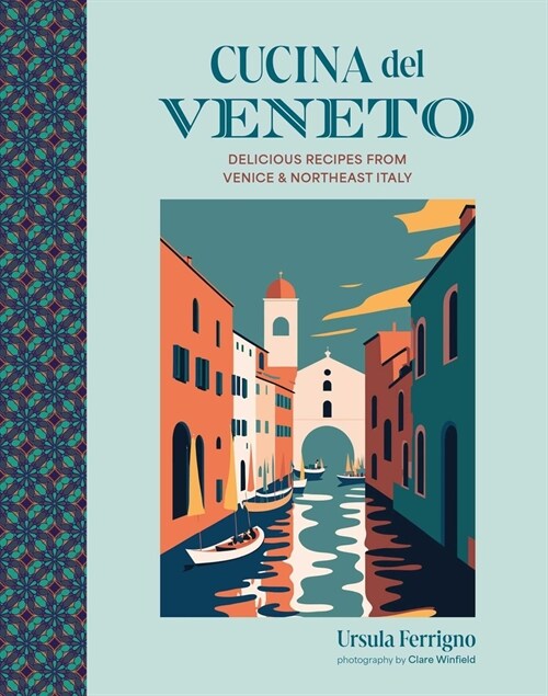 Cucina del Veneto : Delicious Recipes from Venice and Northeast Italy (Hardcover)