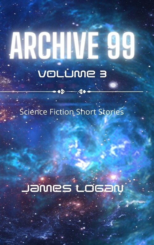 Archive 99 Volume 3: Science Fiction Short Stories (Hardcover)
