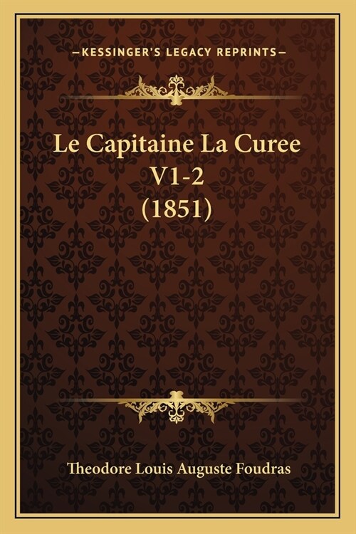 Le Capitaine La Curee V1-2 (1851) (Paperback)