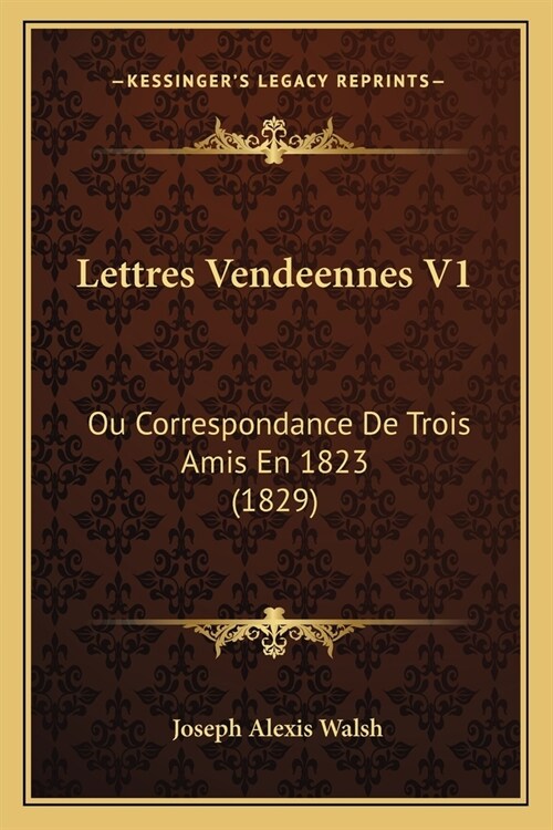 Lettres Vendeennes V1: Ou Correspondance De Trois Amis En 1823 (1829) (Paperback)