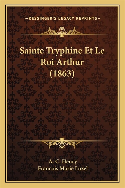 Sainte Tryphine Et Le Roi Arthur (1863) (Paperback)