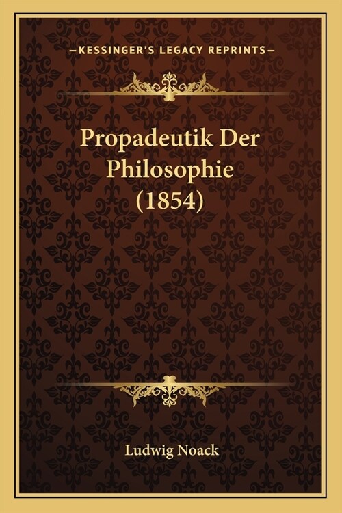 Propadeutik Der Philosophie (1854) (Paperback)