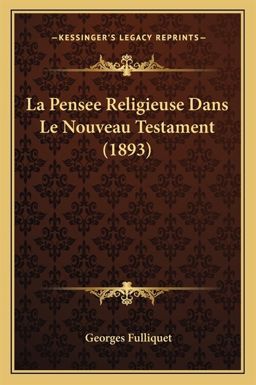 La Pensee Religieuse Dans Le Nouveau Testament (1893) (Paperback)