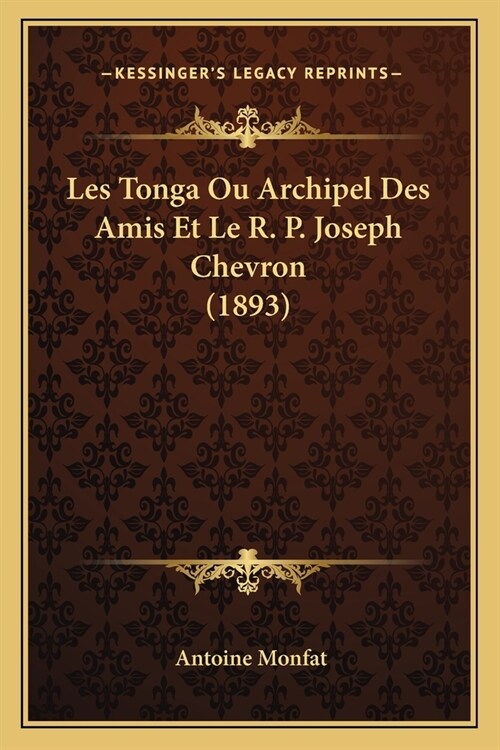 Les Tonga Ou Archipel Des Amis Et Le R. P. Joseph Chevron (1893) (Paperback)