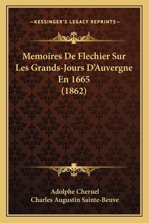 Memoires De Flechier Sur Les Grands-Jours DAuvergne En 1665 (1862) (Paperback)