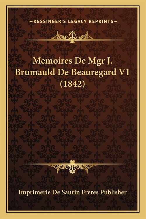 Memoires De Mgr J. Brumauld De Beauregard V1 (1842) (Paperback)