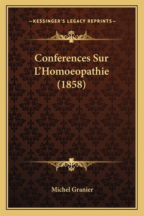 Conferences Sur LHomoeopathie (1858) (Paperback)