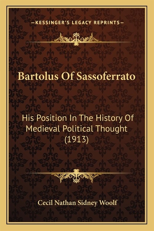 Bartolus Of Sassoferrato: His Position In The History Of Medieval Political Thought (1913) (Paperback)