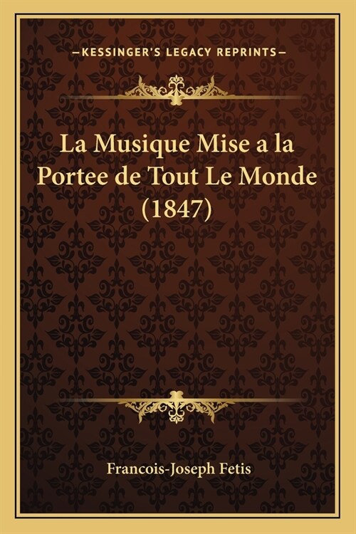 La Musique Mise a la Portee de Tout Le Monde (1847) (Paperback)