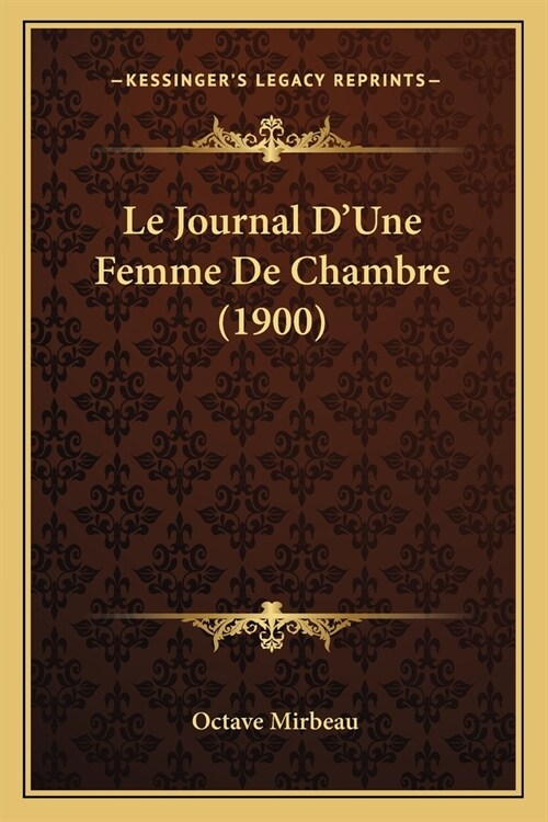 Le Journal DUne Femme De Chambre (1900) (Paperback)