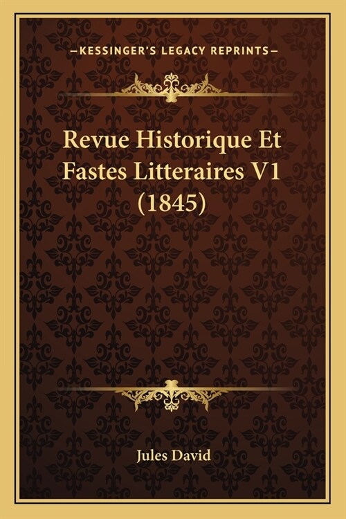 Revue Historique Et Fastes Litteraires V1 (1845) (Paperback)