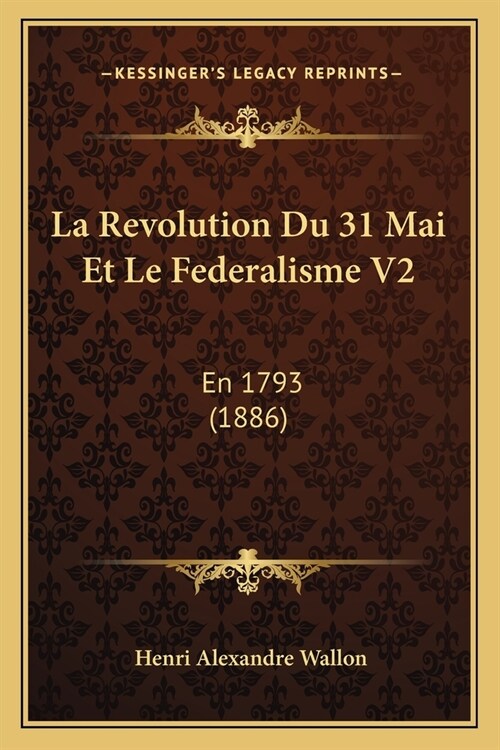 La Revolution Du 31 Mai Et Le Federalisme V2: En 1793 (1886) (Paperback)