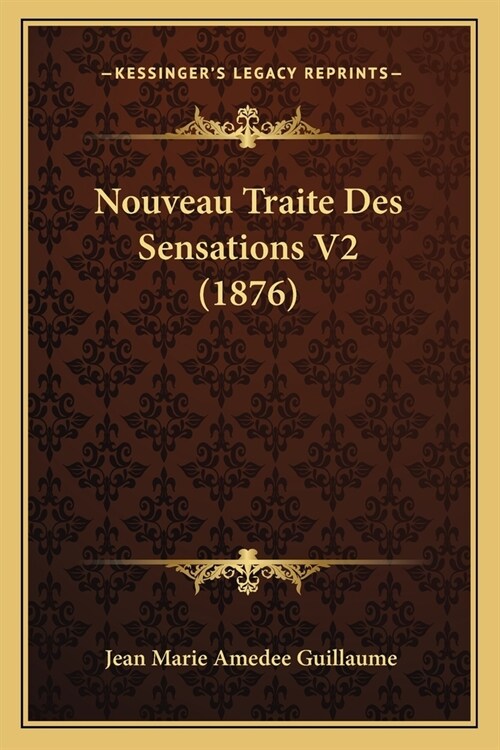 Nouveau Traite Des Sensations V2 (1876) (Paperback)